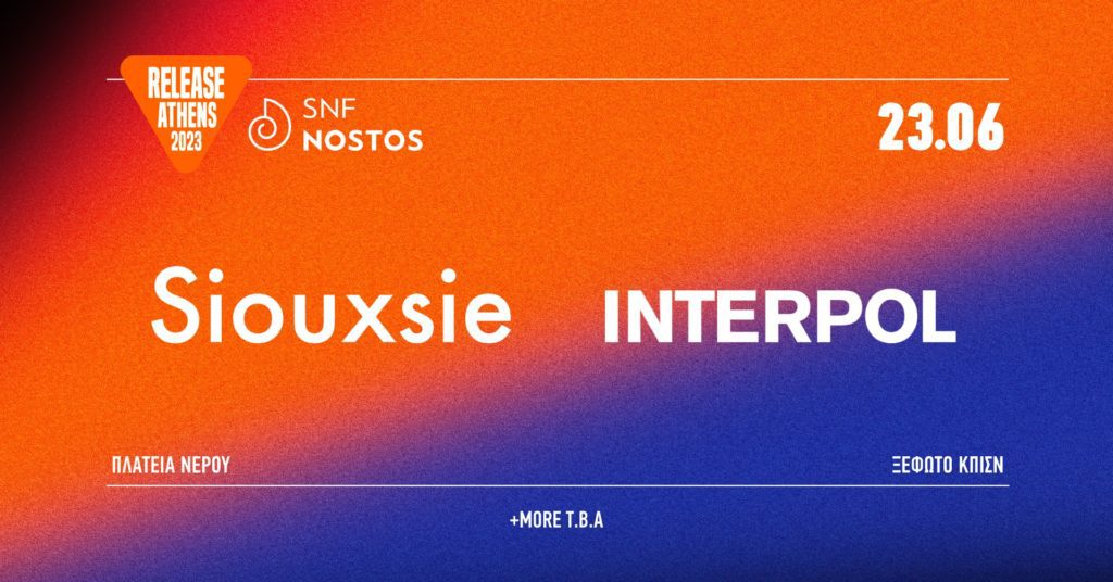 Siouxsie και Interpol στο Release Athens x SNF Nostos