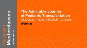Transplant Masterclasses: Το αξιοθαύμαστο ταξίδι της παιδιατρικής μεταμόσχευσης